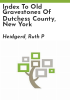 Index_to_Old_gravestones_of_Dutchess_County__New_York