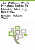 The_William_Wade_Hinshaw_index_to_Quaker_meeting_records_in_the_Friends_Library_in_Swarthmore_College__Pennsylvania