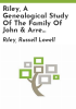 Riley__a_genealogical_study_of_the_family_of_John___Arre_Noland_Riley