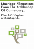 Marriage_allegations_from_the_Archbishop_of_Canterbury_Faculty_Office_for_Great_Britain__1632-1851__and_a_calendar_of_marriage_licenses_for_the_allegations__1632-1955