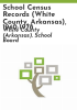 School_census_records__White_County__Arkansas___1940-1978