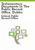 Testamentary_documents_in_the_Public_Record_Office__Dublin
