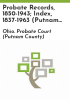 Probate_records__1850-1943__index__1837-1963__Putnam_County__Ohio_