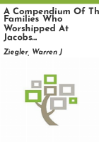 A_compendium_of_the_families_who_worshipped_at_Jacobs_Union_Church_during_the_past_approximately_200_years